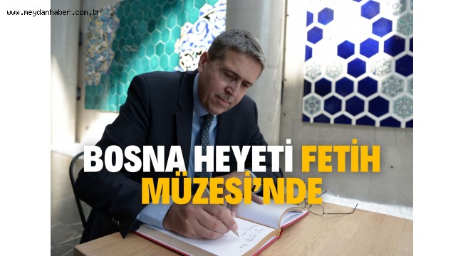 Bosna Heyeti Fetih Müzesi'nde