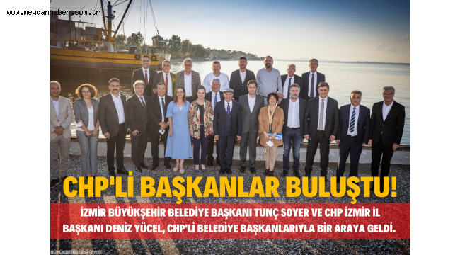 CHP'li başkanlar buluştu
