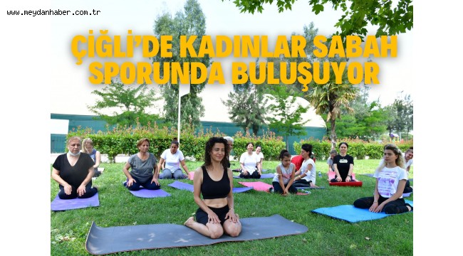 Çiğli'de Kadınlar Sabah Sporunda Buluşuyor