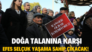 Doğa talanına karşı Efes Selçuk yaşama sahip çıkacak!