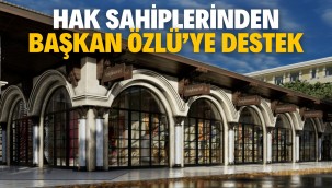 HAK SAHİPLERİNDEN BAŞKAN ÖZLÜ'YE DESTEK