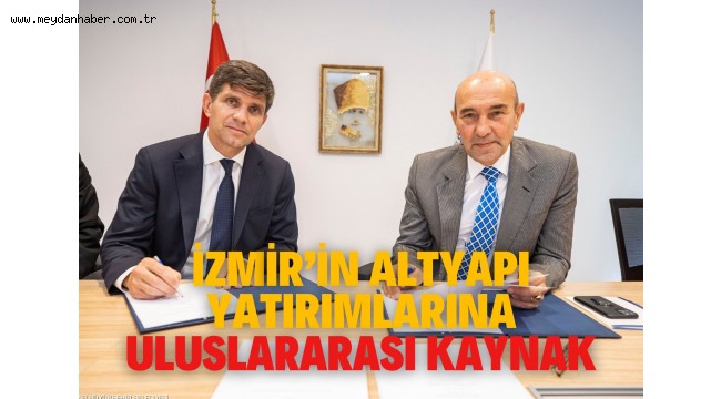 İzmir'in altyapı yatırımlarına uluslararası kaynak