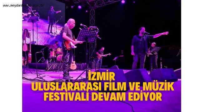  İzmir Uluslararası Film ve Müzik Festivali devam ediyor