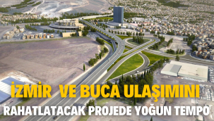İzmir ve Buca ulaşımını rahatlatacak projede yoğun tempo