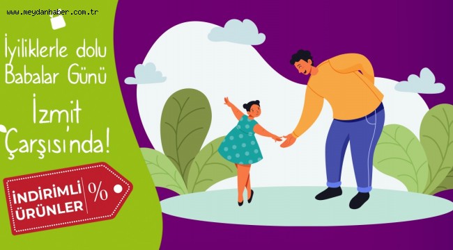 İzmit Çarşısı'nda Babalar Günü indirimi başladı!