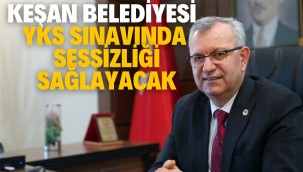 KEŞAN BELEDİYESİ YKS SINAVINDA SESSİZLİĞİ SAĞLAYACAK
