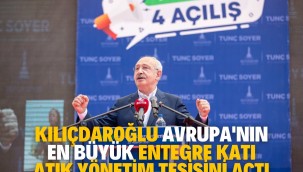  Kılıçdaroğlu Avrupa'nın en büyük entegre katı atık yönetim tesisini açtı