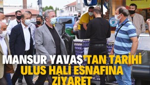 MANSUR YAVAŞ'TAN TARİHİ ULUS HALİ ESNAFINA ZİYARET
