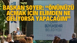 "Önünüzü açmak için elimden ne geliyorsa yapacağım"