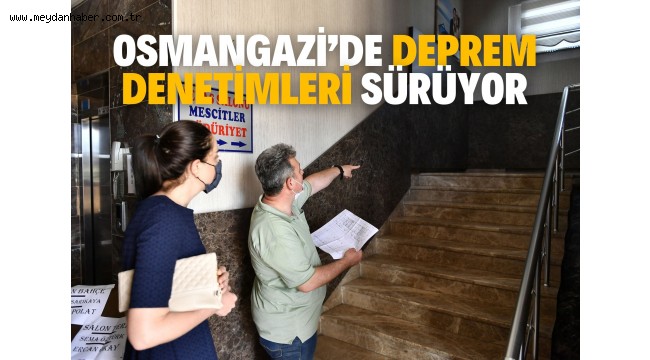 Osmangazi'de Deprem Denetimleri Sürüyor