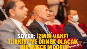Soyer: İzmir Vakfı Türkiye'ye örnek olacak bir imece modeli