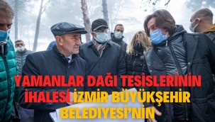Yamanlar Dağı tesislerinin ihalesi İzmir Büyükşehir Belediyesi'nin