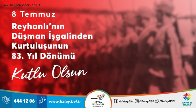 BAŞKAN SAVAŞ REYHANLI'NIN DÜŞMAN İŞGALİNDEN KURTULUŞUNU KUTLADI