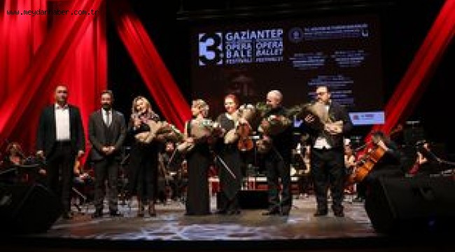 - 3'ÜNCÜ ULUSLARARASI GAZİANTEP OPERA VE BALE FESTİVALİ BAŞLADI