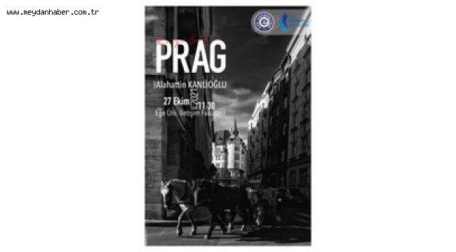 EÜ İletişim Fakültesinde  "Rüya Şehir Prag" fotoğraf sergisi