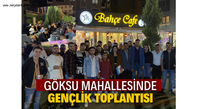 GÖKSU MAHALLESİNDE "GENÇLİK TOPLANTISI"