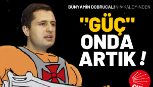 "GÜÇ" ONDA ARTIK!