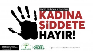 BAŞKAN GÜZEL: KADINA YÖNELİK ŞİDDETE ÜST PERDEDEN DUR! DEMELİYİZ