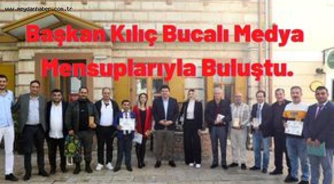 Başkan Kılıç Bucalı Medya Mensuplarıyla Buluştu.