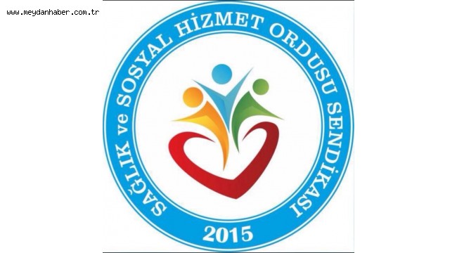 SAĞLIK VE SOSYAL HİZMET ORDUSUSU SENDİKASI BASIN BİLDİRİSİ
