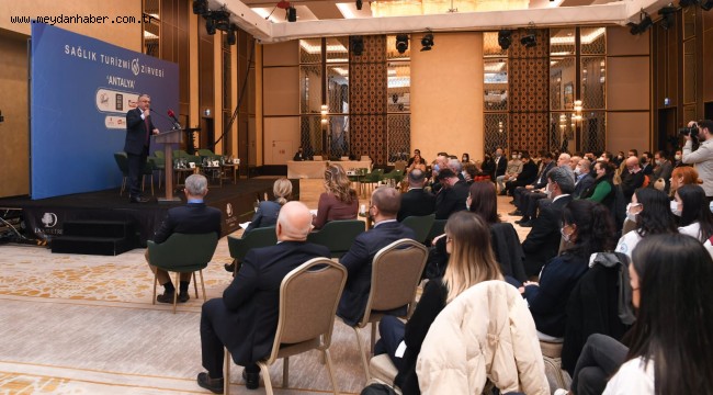 ANTALYA'NIN SAĞLIK TURİZMİNDEN ALDIĞI PAYI ARTTIRACAĞIZ