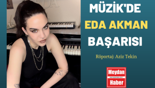 MÜZİK'DE EDA AKMAN BAŞARISI 