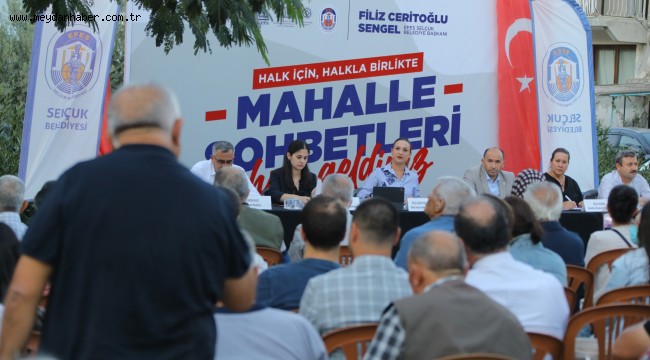 EFES SELÇUK'TA MAHALLE SOHBETLERİ DEVAM EDİYOR: HALK İÇİN HALKLA BİRLİKTE...