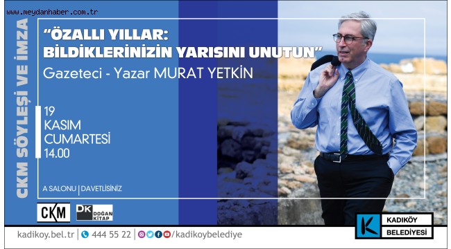 CKM'DE ÖZALLI YILLAR: BİLDİKLERİNİZİN YARISINI UNUTUN SÖYLEŞİSİ 