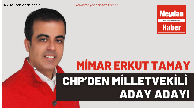Mimar Erkut Tamay CHP'den milletvekili aday adayı