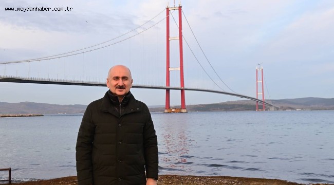 ULAŞTIRMA VE ALTYAPI BAKANI KARAİSMAİLOĞLU: -1915 ÇANAKKALE KÖPRÜSÜ DÜNYANIN EN YÜKSEK KULELERİNE SAHİP ASMA KÖPRÜSÜ OLARAK TARİHE GEÇTİ