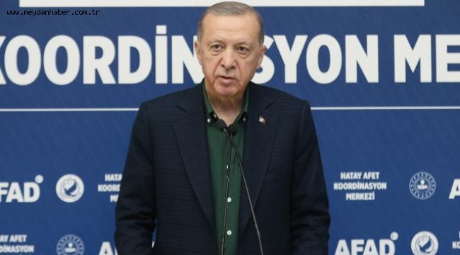 Cumhurbaşkanı Erdoğan: Şehirlerimizi yeniden ayağa kaldıracağız