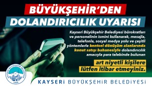 BÜYÜKŞEHİR'DEN "DOLANDIRICILIK" UYARISI