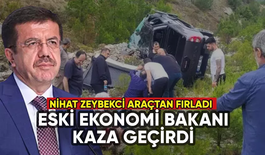 Eski Ekonomi Bakanı Nihat Zeybekci trafik kazası geçird