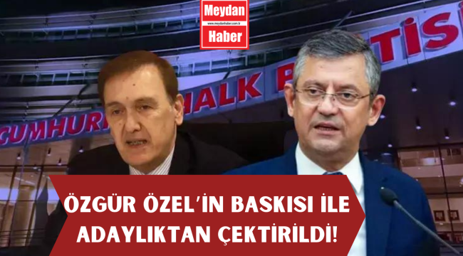 CHP'de tepki çeken aday değişimi... 'Özgür Özel hastaneye noter gönderdi' iddiası