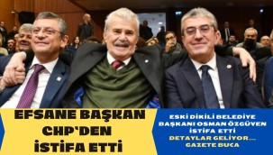 EFSANE BAŞKAN CHP'DEN İSTİFA ETTİ
