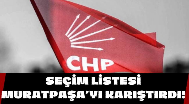 Muratpaşa meclis aday listesi CHP'yi karıştırdı: İlçe Başkanı Hasan Şahin görevden alındı!