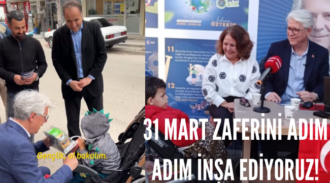 ADNAN ÖZTEKİN: 31 MART ZAFERİNİ ADIM ADIM İNŞA EDİYORUZ!