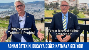 ADNAN ÖZTEKİN, BUCA'YA DEĞER KATMAYA GELİYOR!