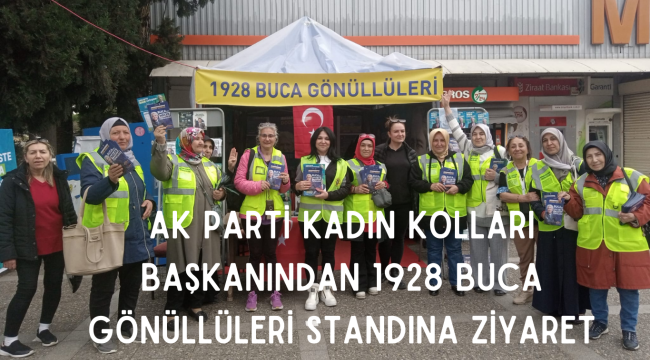 AK PARTİ KADIN KOLLARI BAŞKANINDAN 1928 BUCA GÖNÜLLÜLERİ STANDINA ZİYARET