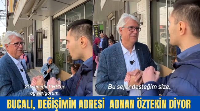 BUCALI, DEĞİŞİMİN ADRESİ ADNAN ÖZTEKİN DİYOR