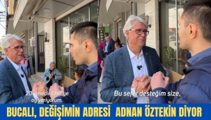 BUCALI, DEĞİŞİMİN ADRESİ ADNAN ÖZTEKİN DİYOR
