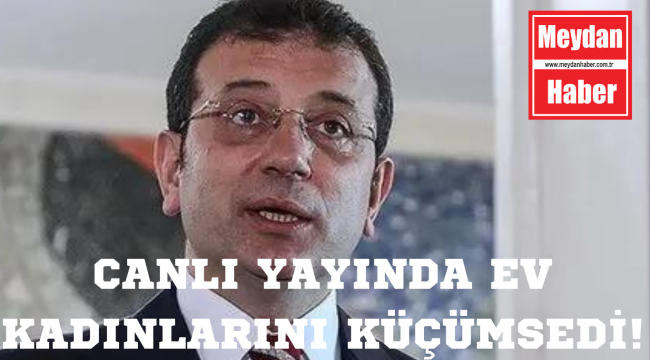 CHP'li İBB Başkanı Ekrem İmamoğlu ev hanımlarını küçümsedi! 