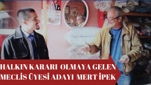 HALKIN KARARI OLMAYA GELEN MECLİS ÜYESİ ADAYI MERT İPEK