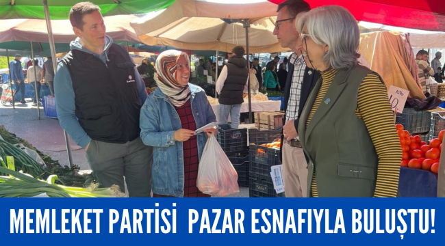 MEMLEKET PARTİSİ, PAZAR ESNAFIYLA BULUŞTU!