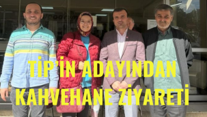 TİP'İN ADAYINDAN KAHVEHANE ZİYARETİ