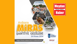 ANKARA BÜYÜKŞEHİR BELEDİYESİNİN ANKARA MİRAS ŞANTİYE GEZİLERİ YENİDEN BAŞLIYOR