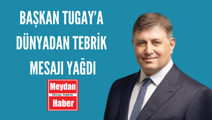 Başkan Tugay'a dünyadan tebrik mesajı yağdı