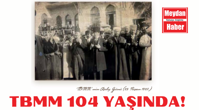 Milli iradenin simgesi TBMM 104 yıl önce açıldı