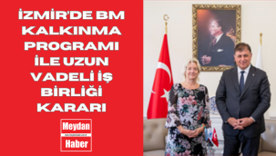 İzmir'de BM Kalkınma Programı ile uzun vadeli iş birliği kararı