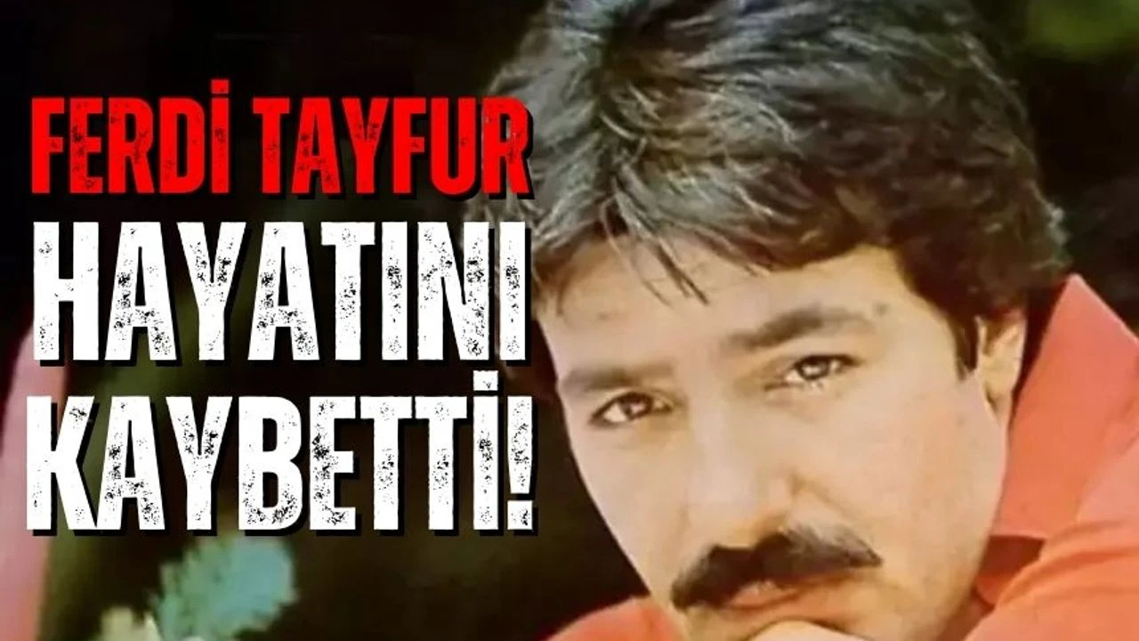 Ferdi Tayfur vefat etti